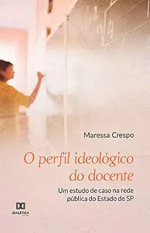 O perfil ideológico do docente: um estudo de caso na rede pública do Estado de SP – Maressa Crespo