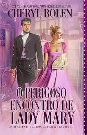 O Perigoso Encontro de Lady Mary (As Aventuras dos Irmãos Beresford – Livro 1) – Cheryl Bolen