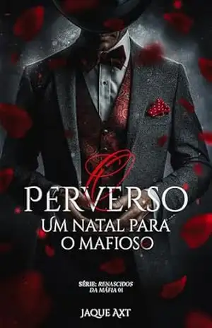 O PERVERSO: Um natal para o mafioso (Renascidos da máfia Livro 1) – Jaque Axt