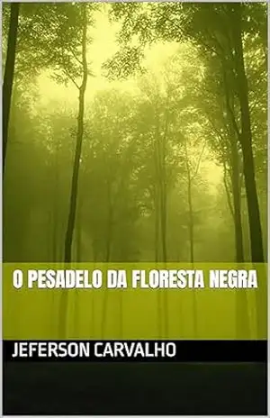 O Pesadelo da Floresta Negra – Jeferson Carvalho