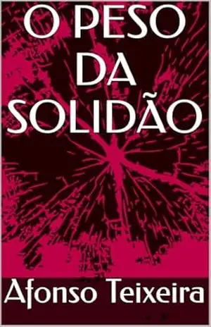 O PESO DA SOLIDÃO - Afonso Teixeira O PESO DA SOLIDÃO - Afonso Teixeira