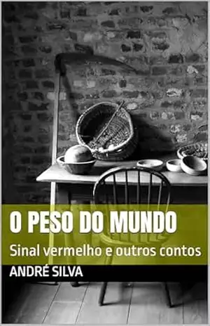 O peso do mundo: Sinal vermelho e outros contos – André  Silva