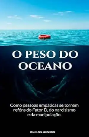 Capa do livro O peso do oceano: Como pessoas empáticas se tornam reféns do Fator D, do narcisismo e da manipulação - Danilo Soares Mazzaro