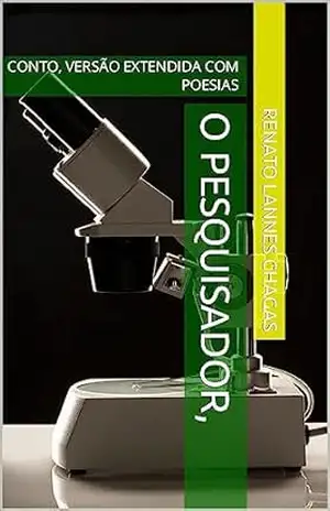 Capa do livro O PESQUISADOR,: CONTO, VERSÃO EXTENDIDA COM POESIAS - RENATO LANNES CHAGAS