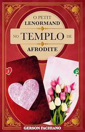 O PETIT LENORMAND NO TEMPLO DE AFRODITE – Gerson Fachiano O PETIT LENORMAND NO TEMPLO DE AFRODITE – Gerson Fachiano