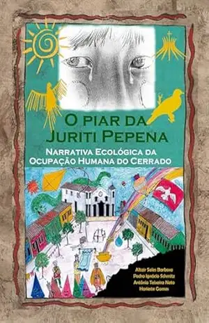 O piar da Juriti Pepena: Narrativa Ecológica da Ocupação Humana do Cerrado – Altair Sales Barbosa O piar da Juriti Pepena: Narrativa Ecológica da Ocupação Humana do Cerrado – Altair Sales Barbosa