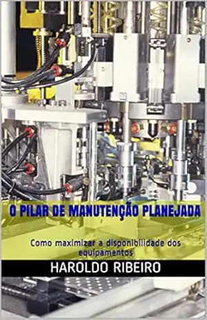Capa do livro O pilar de Manutenção Planejada: Como maximizar a disponibilidade dos equipamentos (TPM Collection Livro 5) - Haroldo Ribeiro