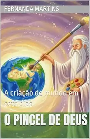 O Pincel de Deus: A criação do mundo em sete dias. (Histórias Bíblicas para crianças Livro 1) – Fernanda Martins
