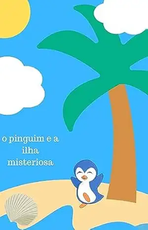 Capa do livro O pinguim aventureiro e a ilha misteriosa - Diogo  Cunha