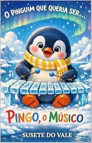 Capa do livro O Pinguim Músico: A Melodia do Coração (O Pinguim Que Queria Ser... Livro 6) - Susete do Vale