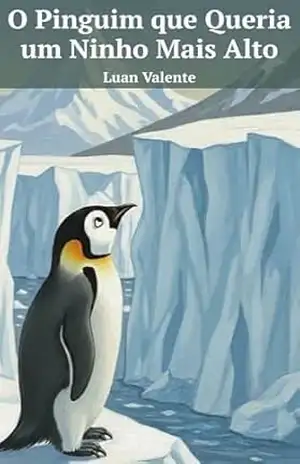 O Pinguim que Queria um Ninho Mais Alto – Luan Valente
