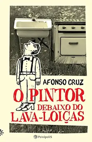 O pintor debaixo do lava–loiças – Afonso Cruz