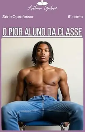 O Pior Aluno da Classe: com imagens (O Professor Livro 5) – Arthur Gubra
