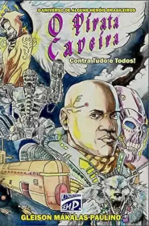 Baixar O Pirata Caveira – Contra Tudo e Todos!: O Universo de Alguns Heróis Brasileiros pdf, epub, mobi, eBook