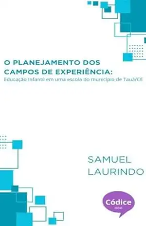 O planejamento dos campos de experiência: Educação Infantil em uma escola do município de Tauá/CE – Samuel Laurindo