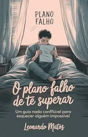 O Plano Falho de Te Superar: um guia nada confiável para esquecer alguém impossível – Leonardo Matos O Plano Falho de Te Superar: um guia nada confiável para esquecer alguém impossível – Leonardo Matos