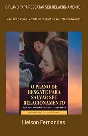 O Plano Para Resgatar Seu Relacionamento – Lielson Fernandes