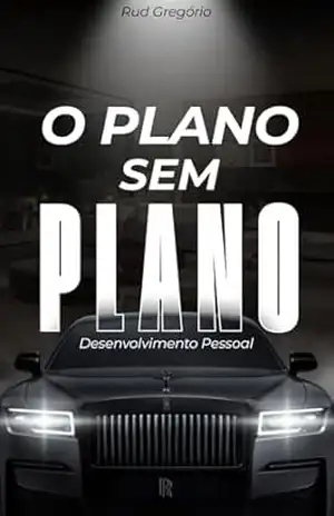 O Plano sem Plano: Desenvolvimento Pessoal – Rud Gregório