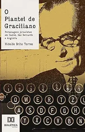 O plantel de Graciliano: personagens jornalistas em Caetés, São Bernardo e Angústia – Hideide Brito Torres