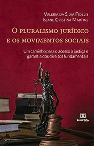 Capa do livro O pluralismo jurídico e os movimentos sociais: um caminho para o acesso à justiça e garantia dos direitos fundamentais: - Valéria da Silva Fidélis