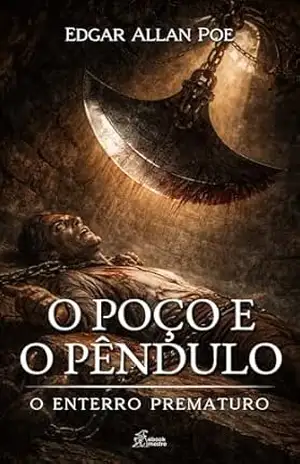 O Poço e o Pêndulo: O Enterro Prematuro (Edgar Allan Poe | Coleção Completa de Clássicos Livro 10) – Edgar Allan Poe