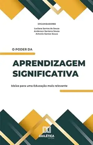 O poder da aprendizagem significativa: ideias para uma Educação mais relevante – Luciana Santos de Souza
