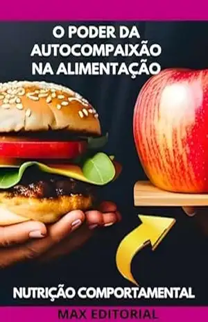 O Poder da Autocompaixão na Alimentação (Nutrição Comportamental – Saúde & Vida) – MAX EDITORIAL