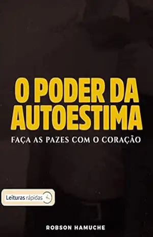 O Poder da Autoestima: Faça as pazes com o coração – Robson Hamuche