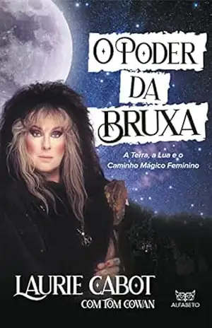 Capa do livro O Poder da Bruxa: A Terra, a Lua e o Caminho Mágico Feminino - Laurie Cabot