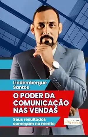 O Poder Da Comunicação Nas Vendas – Lindembergue Santos O Poder Da Comunicação Nas Vendas – Lindembergue Santos