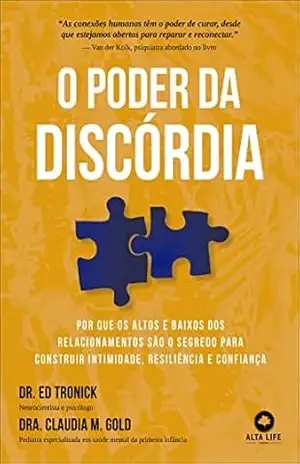 O poder da discórdia: por que os altos e baixos dos relacionamentos são o segredo para construir intimidade, resiliência e confiança – Dr. Ed Tronick O poder da discórdia: por que os altos e baixos dos relacionamentos são o segredo para construir intimidade, resiliência e confiança – Dr. Ed Tronick