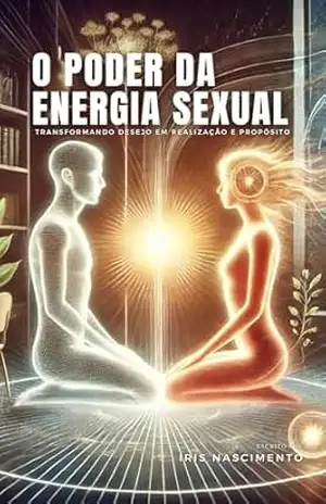 Capa do livro O Poder da Energia Sexual: Transformando Desejo em Realização e Propósito - Iris Nascimento