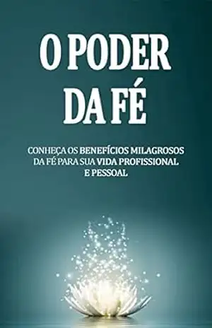 O PODER DA FÉ: Como o poder da fé opera milagres nas vidas daqueles que creem – Bruno Jimenes O PODER DA FÉ: Como o poder da fé opera milagres nas vidas daqueles que creem – Bruno Jimenes