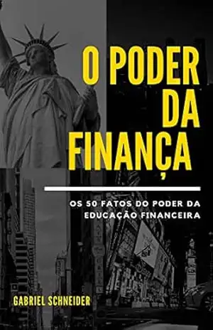 O poder da finança: O poder da educação financeira – Gabriel  Schneider