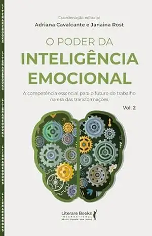 O poder da inteligência emocional: A competência essencial para o futuro do trabalho na era das transformações – Adriana Cavalcante