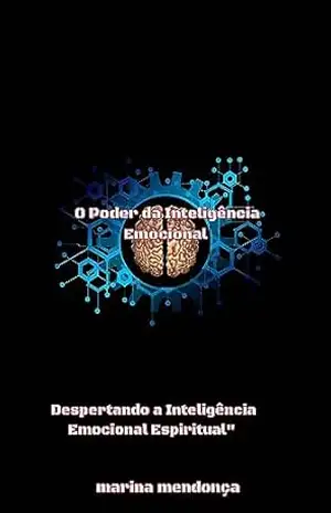 Capa do livro o poder da inteligência emocional: Despertando a Inteligência Emocional Espiritual'' - marina mendonça da silva
