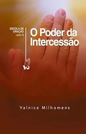 Capa do livro O Poder da Intercessão (Escola de Oração Livro 3) - Valnice Milhomens