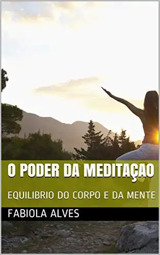 Baixar O PODER DA MEDITAÇAO: EQUILIBRIO DO CORPO E DA MENTE (01) pdf, epub, mobi, eBook
