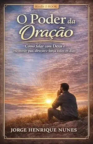 O Poder da Oração: Como falar com Deus e encontrar paz, direção e força todos os dias – Jorge  Henrique Nunes