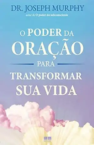 O poder da oração para transformar sua vida – Joseph Murphy