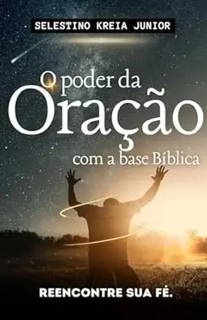 O poder da Oração – Selestino Kreia Junior O poder da Oração – Selestino Kreia Junior