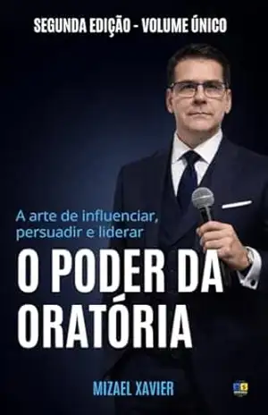 O PODER DA ORATÓRIA (SEGUNDA EDIÇÃO): Volume único – MIZAEL XAVIER