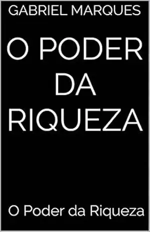 Capa do livro O Poder da Riqueza: O Poder da Riqueza - Gabriel Marques