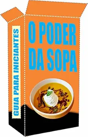 O Poder da Sopa: O Poder da Sopa Para Iniciantes – Ricardo Gonçalves