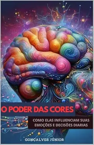 O Poder das Cores: Como Elas Influenciam Suas Emoções e Decisões Diárias – Liceu Gonçalves Júnior O Poder das Cores: Como Elas Influenciam Suas Emoções e Decisões Diárias – Liceu Gonçalves Júnior