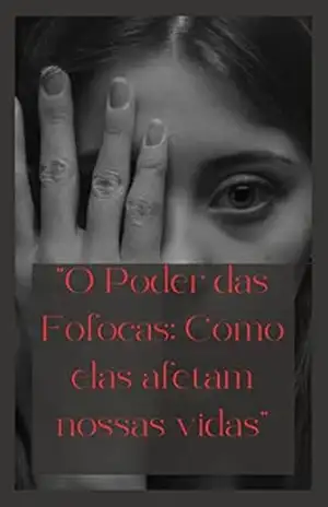 ”O Poder das Fofocas: Como elas afetam nossas vidas” – Felipe Ferreira
