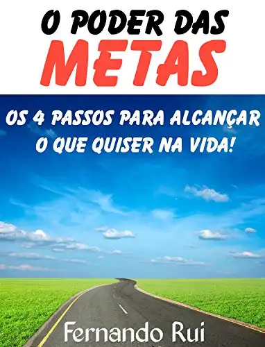 Baixar O Poder das Metas: Os 4 Passos para Alcançar o que Quiser na Vida! pdf, epub, mobi, eBook