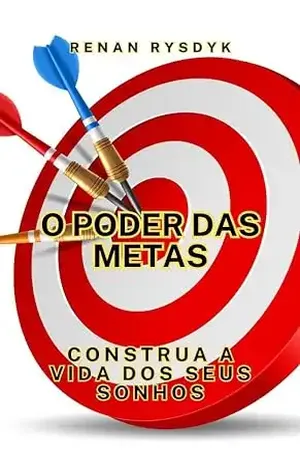 O Poder das Metas: Construa a Vida dos Seus Sonhos – Renan Rysdyk