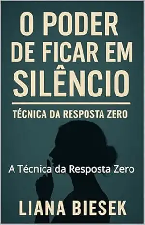 O Poder de Ficar em Silêncio: A Técnica da Resposta Zero – Liana  Biesek