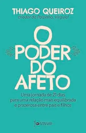 Capa do livro O poder do afeto: Uma jornada de 21 dias para uma relação mais equilibrada e prazerosa entre pais e filhos - Thiago Queiroz